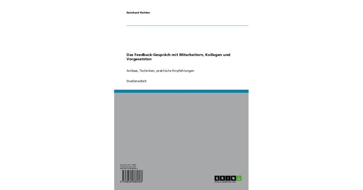 Das Feedback Gesprach Mit Mitarbeitern Kollegen Und Vorgesetzten Anlasse Techniken Praktische Empfehlungen By Reinhard Richter