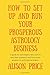 How to Set Up and Run Your Prosperous Astrology Business: A guide for astrologers who want to start their business and move from amateur to professional status.