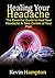 Healing Your Headache: The Essential Guide to Heal Your Headache & Take Control of Your Pain