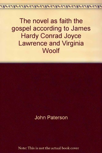 The novel as faith,: The gospel according to James, Hardy, Conrad, Joyce, Lawrence and Virginia Woolf