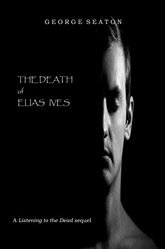 The Death of Elias Ives (Listening to the Dead #2)