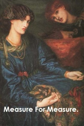Measure for Measure by William Shakespeare.