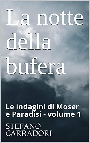 La notte della bufera: Le indagini di Moser e Paradisi - volume 1 (Italian Edition)