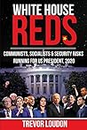 WHITE HOUSE REDS: Communists, Socialists & Security Risks Running for US President, 2020 WHITE HOUSE REDS: Communists, Socialists & Security Risks Running for US President, 2020