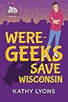 Were-Geeks Save Wisconsin by Kathy Lyons