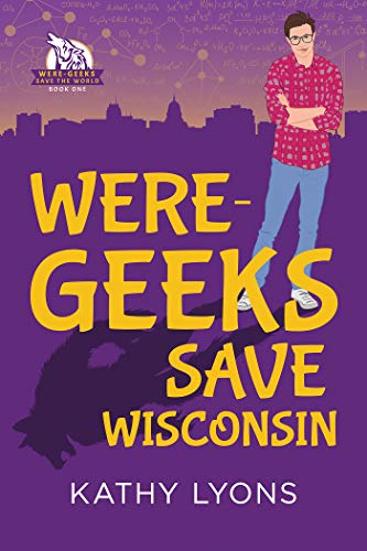 Were-Geeks Save Wisconsin (Were-Geeks Save the World #1)