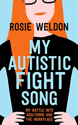 My Autistic Fight Song: My Battle into Adulthood and the Workplace (Dear series)