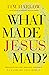 What Made Jesus Mad?*: Rediscover the Blunt, Sarcastic, Passionate Savior of the Bible