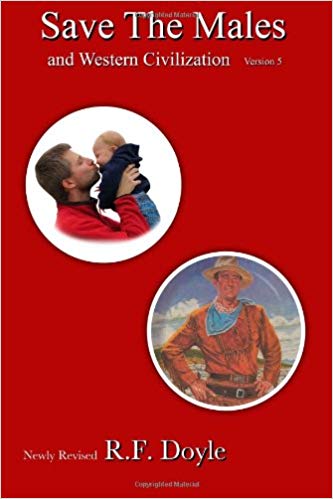 Save the Males 5: and Western civilization, a politically incorrect view of gender, family and right vs. wrong