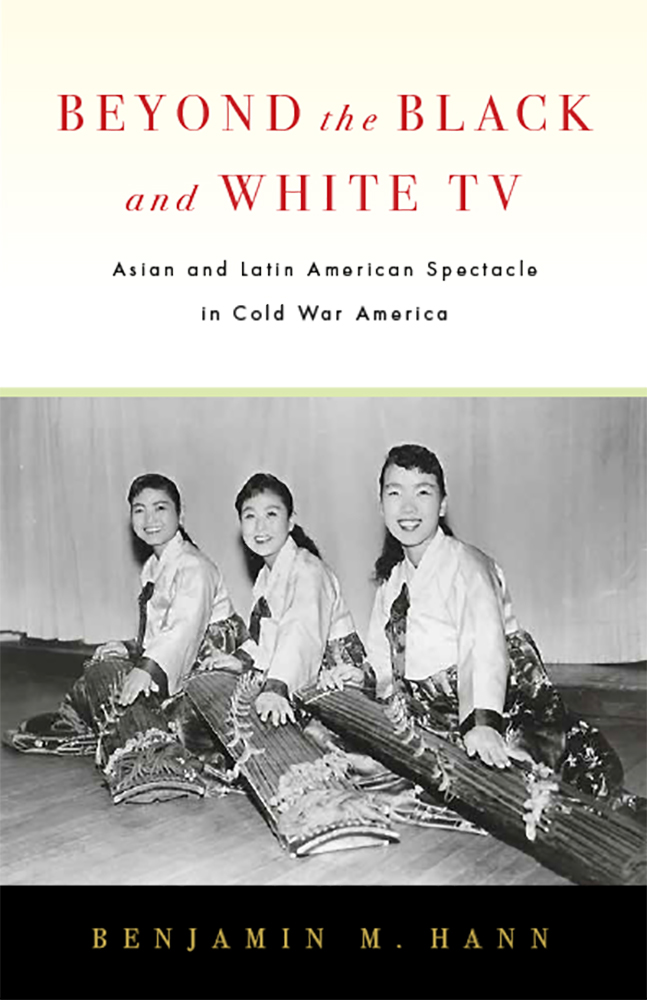 Beyond the Black and White TV: Asian and Latin American Spectacle in Cold War America (Paperback)