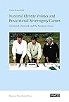 National Identity Politics and Postcolonial Sovereignty Games: Greenland, Denmark, and the European Union (Monographs on Greenland)