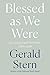 Blessed as We Were by Gerald Stern