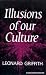 Illusions of our culture,