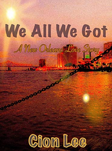We All We Got: A New Orleans Love Story (Kindle Edition)