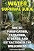 Water Survival Guide: Water Purification, Filtration, Storage, and Extraction in the Wilderness