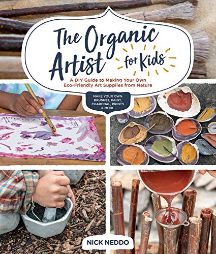 The Organic Artist for Kids: A DIY Guide to Making Your Own Eco-Friendly Art Supplies from Nature (Kindle Edition)