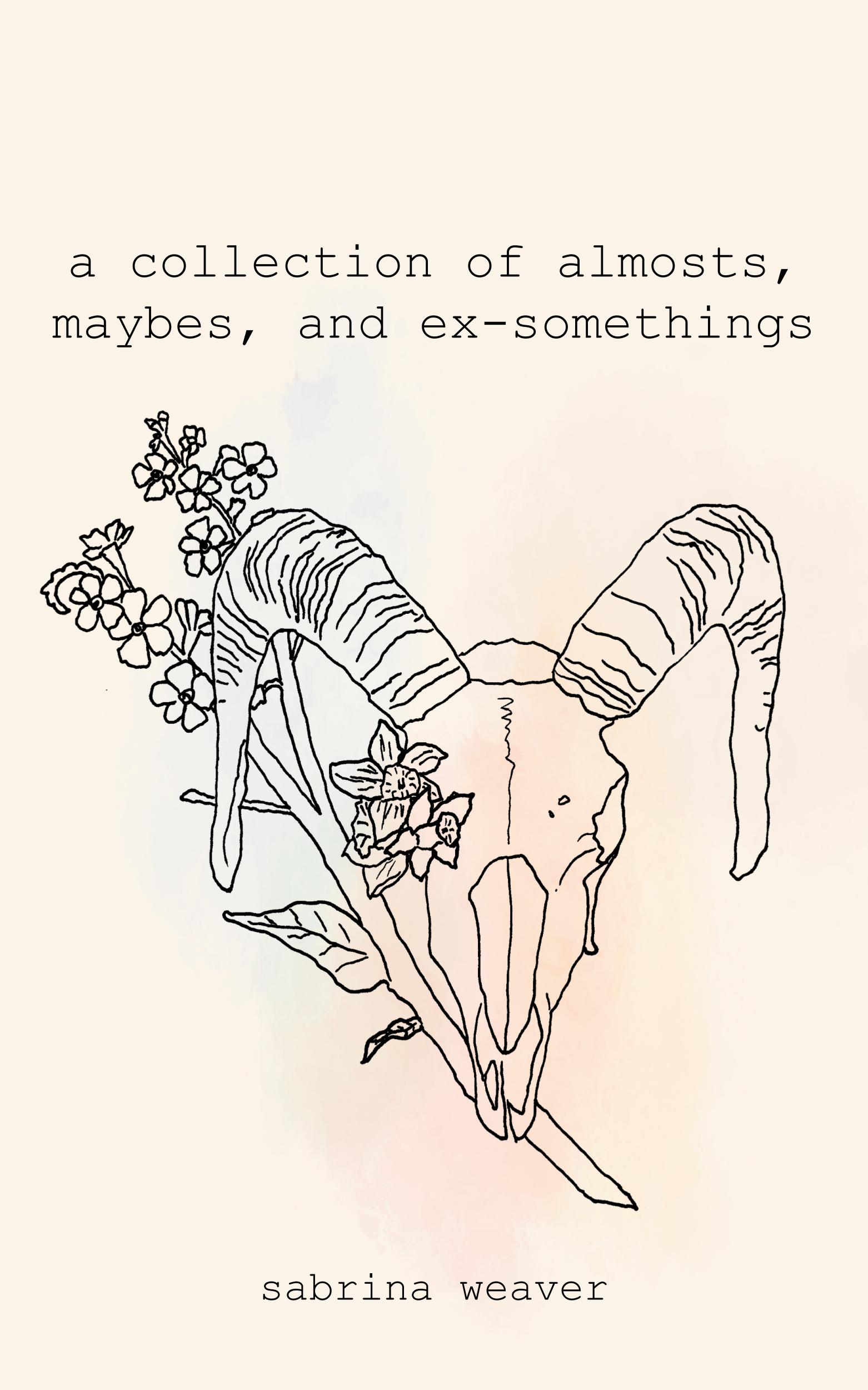 a collection of almosts, maybes, and ex-somethings