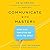 Communicate with Mastery: S...