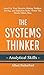 The Systems Thinker - Analytical Skills: Level Up Your Decision Making, Problem Solving, and Deduction Skills. Notice The Details Others Miss.