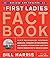 First Ladies Fact Book -- Revised and Updated: The Childhoods, Courtships, Marriages, Campaigns, Accomplishments, and Legacies of Every First Lady from Martha Washington to Michelle Obama