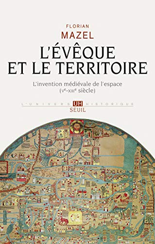 L'Evêque et le Territoire: L'invention médiévale de l'espace (Ve-XIIIe siècle)