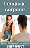 Lenguaje corporal: Secretos del lenguaje corporal femenino (Spanish Edition) Lenguaje corporal: Secretos del lenguaje corporal femenino (Spanish Edition)