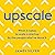 Upscale: What it Takes to S...