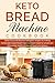 Keto Bread Machine Cookbook: Quick, Easy and delicious ketogenic recipes for making homemade bread Gluten-free in a bread maker for weight loss, fat burning, healthy living and boost your energy.