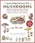The Ultimate Guide to Mushrooms: How to Identify and Gather Over 200 Species Throughout North America and Europe