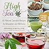 High Tea: All-Natural Cannabis Recipes for Relaxation and Wellness High Tea: All-Natural Cannabis Recipes for Relaxation and Wellness