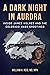 A Dark Night in Aurora: Inside James Holmes and the Colorado Mass Shootings