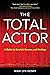 The Total Actor: A Guide to...