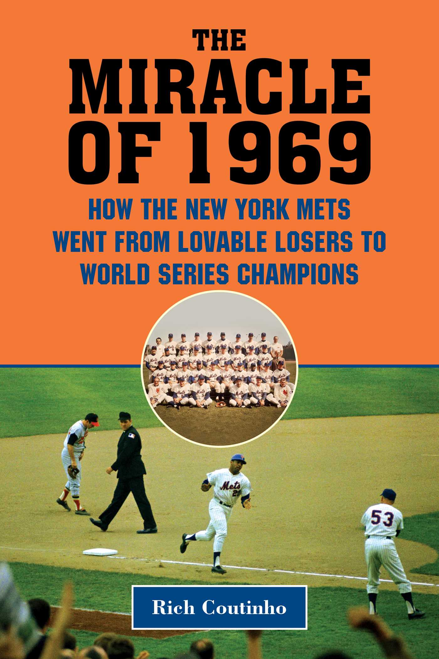 The Miracle of 1969: How the New York Mets Went from Loveable Losers to World Series Champions