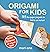 Origami for Kids: 35 fun pa...