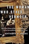 The Woman Who Stole Vermeer by Anthony M. Amore