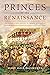 Princes of the Renaissance:...