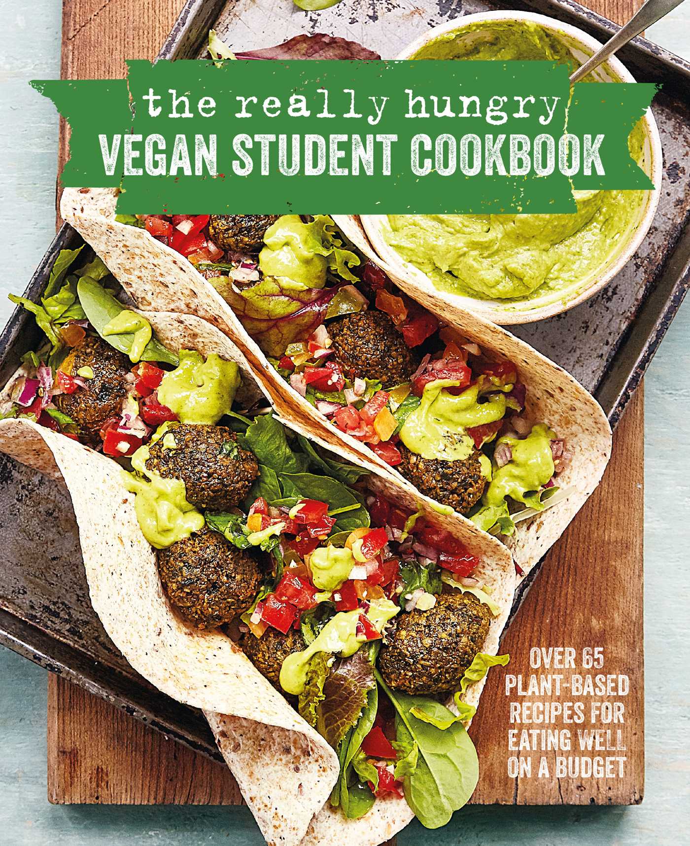 The Really Hungry Vegan Student Cookbook: Over 65 plant-based recipes for eating well on a budget (Hardcover)