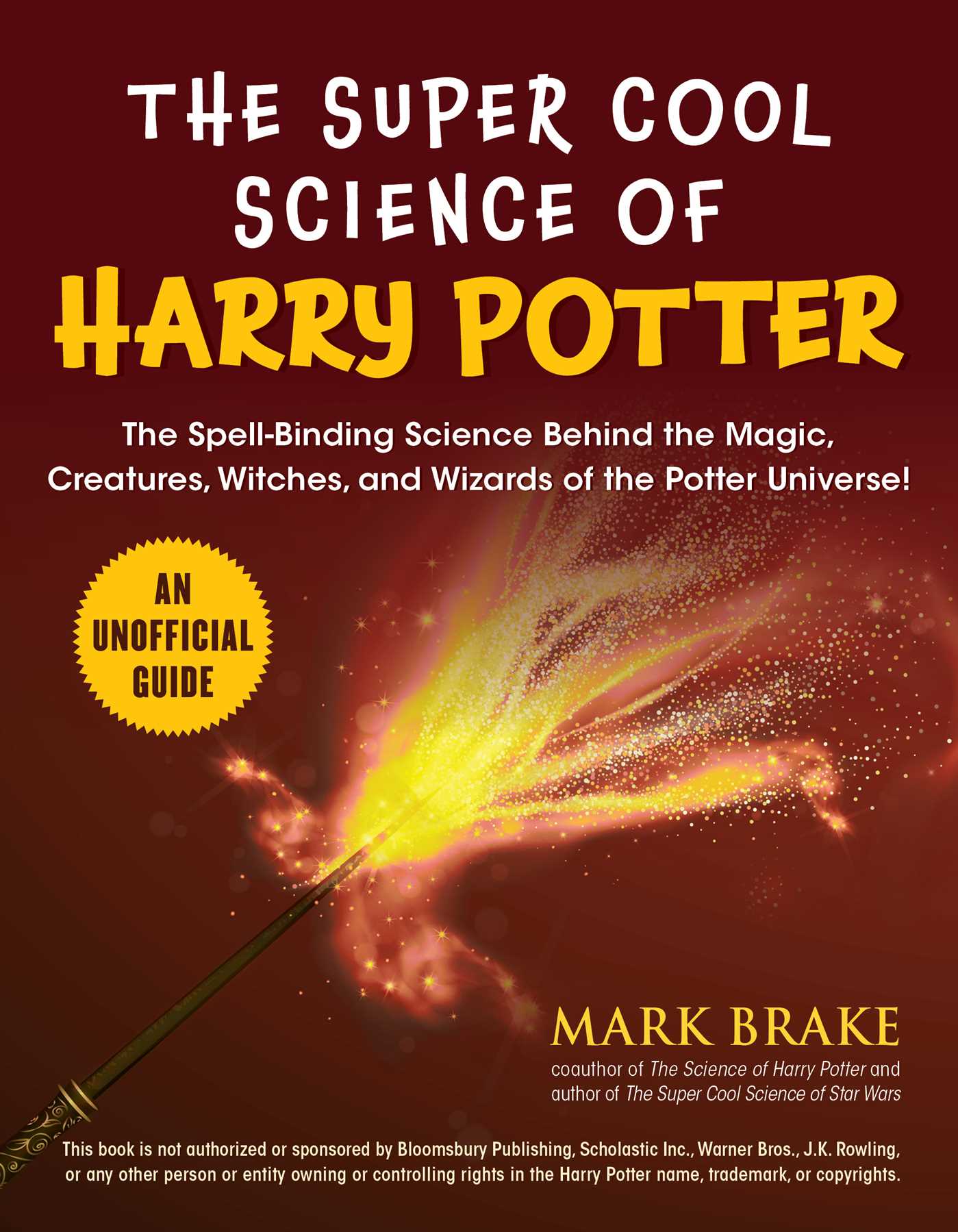 The Super Cool Science of Harry Potter: The Spell-Binding Science Behind the Magic, Creatures, Witches, and Wizards of the Potter Universe! (Paperback)