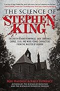 The Science of Stephen King: The Truth Behind Pennywise, Jack Torrance, Carrie, Cujo, and More Iconic Characters from the Master of Horror