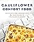 Cauliflower Comfort Food by Jeanette Hurt