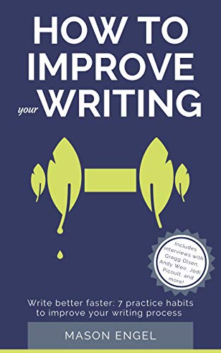 How to Improve Your Writing: Write Better Faster with 7 Practice Habits to Improve Your Writing Process (Kindle Edition)