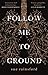 Follow Me to Ground