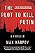 The Plot to Kill Putin: A Thriller