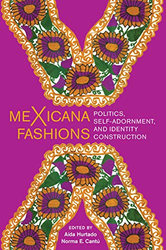 meXicana Fashions: Politics, Self-Adornment, and Identity Construction (Kindle Edition)