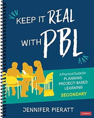 Keep It Real With PBL, Secondary: A Practical Guide for Planning Project-Based Learning (Corwin Teaching Essentials)