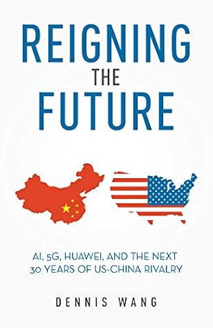 Reigning the Future: AI, 5G, Huawei, and the Next 30 Years of US-China Rivalry