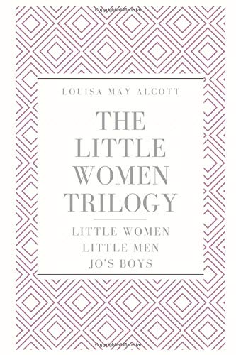 The Little Women Trilogy: Little Women; Little Men; Jo's Boys