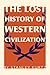 The Lost History of Western Civilization by Stanley Kurtz