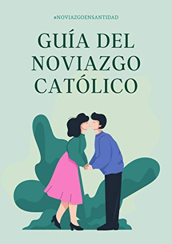 Guía del Noviazgo Católico: #NoviazgoenSantidad (Spanish Edition)