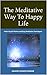 The Meditative Way To Happy...